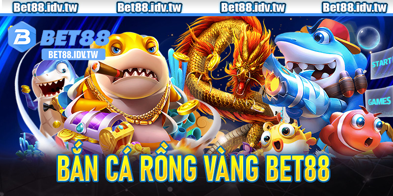 Bắn cá Rồng Vàng Bet88