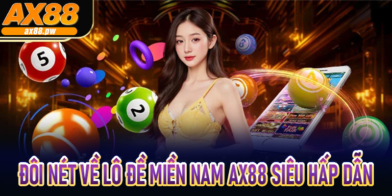 Đôi nét về Lô Đề Miền Nam AX88 Siêu hấp dẫn