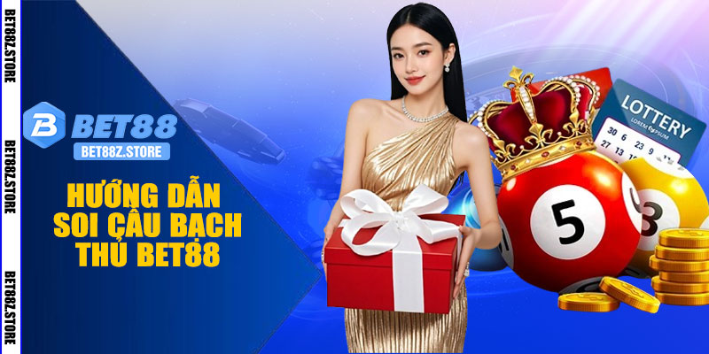 Hướng Dẫn Soi Cầu Bạch Thủ BET88